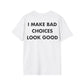 I MAKE BAD CHOICES LOOK GOOD - Everything I Love - Unisex T-Shirt - Back Print-3