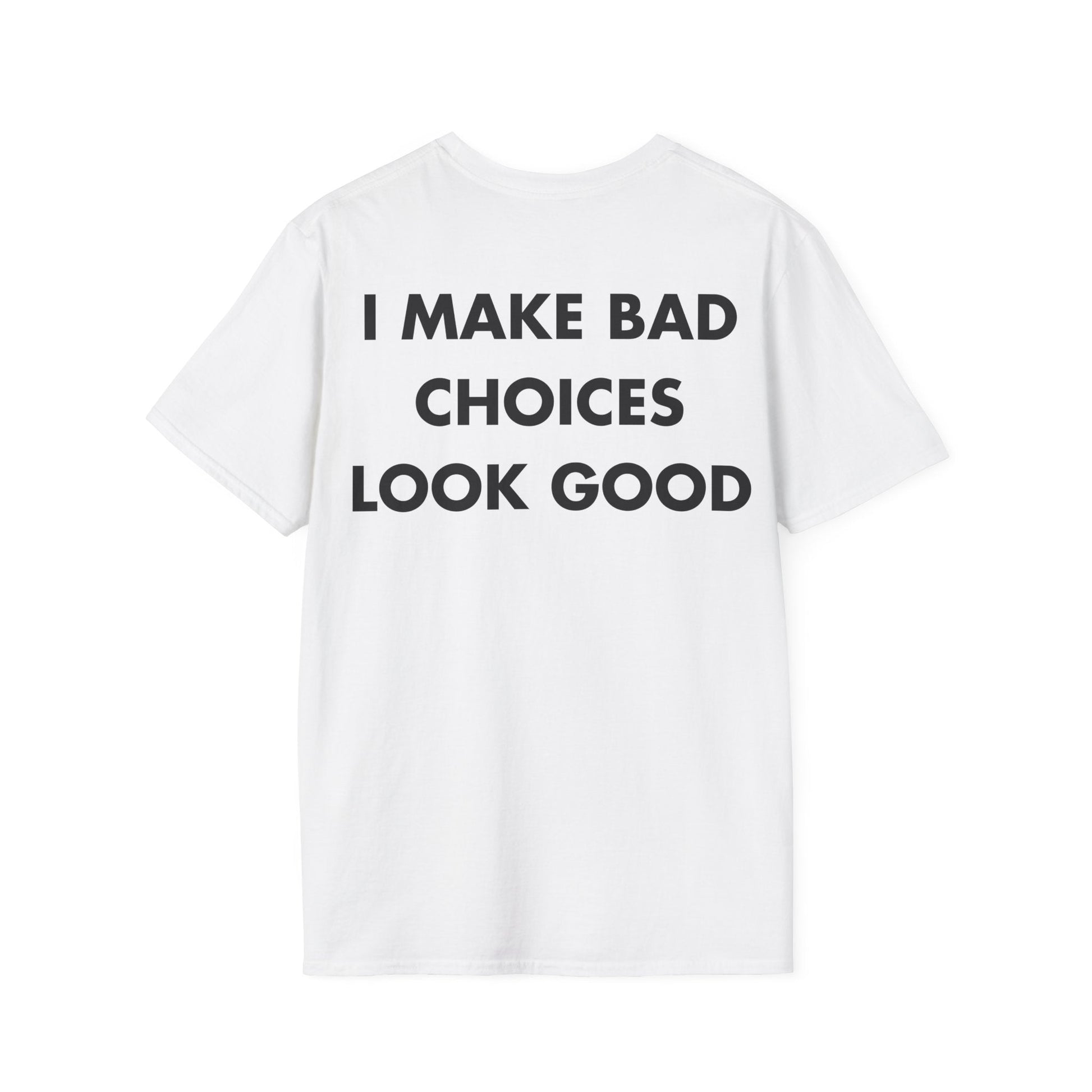 I MAKE BAD CHOICES LOOK GOOD - Everything I Love - Unisex T-Shirt - Back Print-3