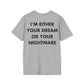 I’M EITHER YOUR DREAM OR YOUR NIGHTMARE - Everything I Love - Unisex T-Shirt - Back Print-4