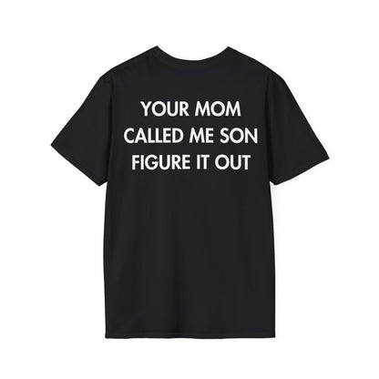YOUR MOM CALLED ME SON FIGURE IT OUT - Everything I Love - Unisex T-Shirt - Back Print-0