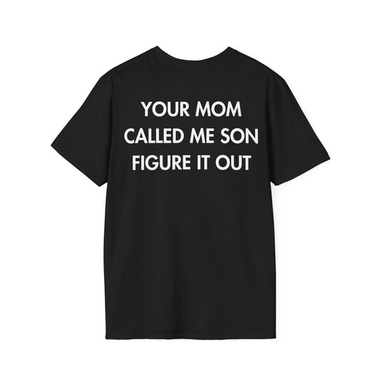 YOUR MOM CALLED ME SON FIGURE IT OUT - Everything I Love - Unisex T-Shirt - Back Print-0