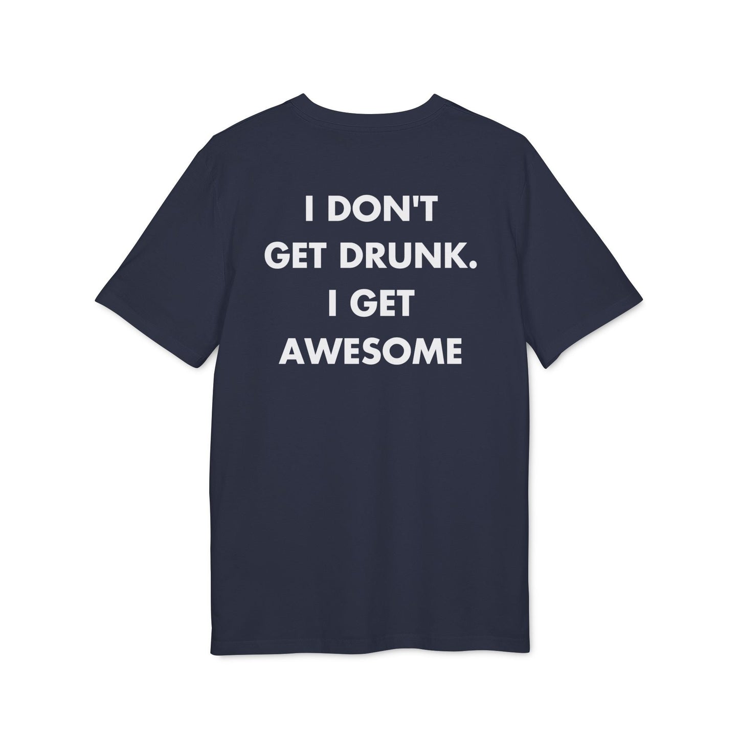 I don´t get Drunk. I get Awesome - Everything I Love - Premium Bio Unisex T-Shirt - Back Print-5