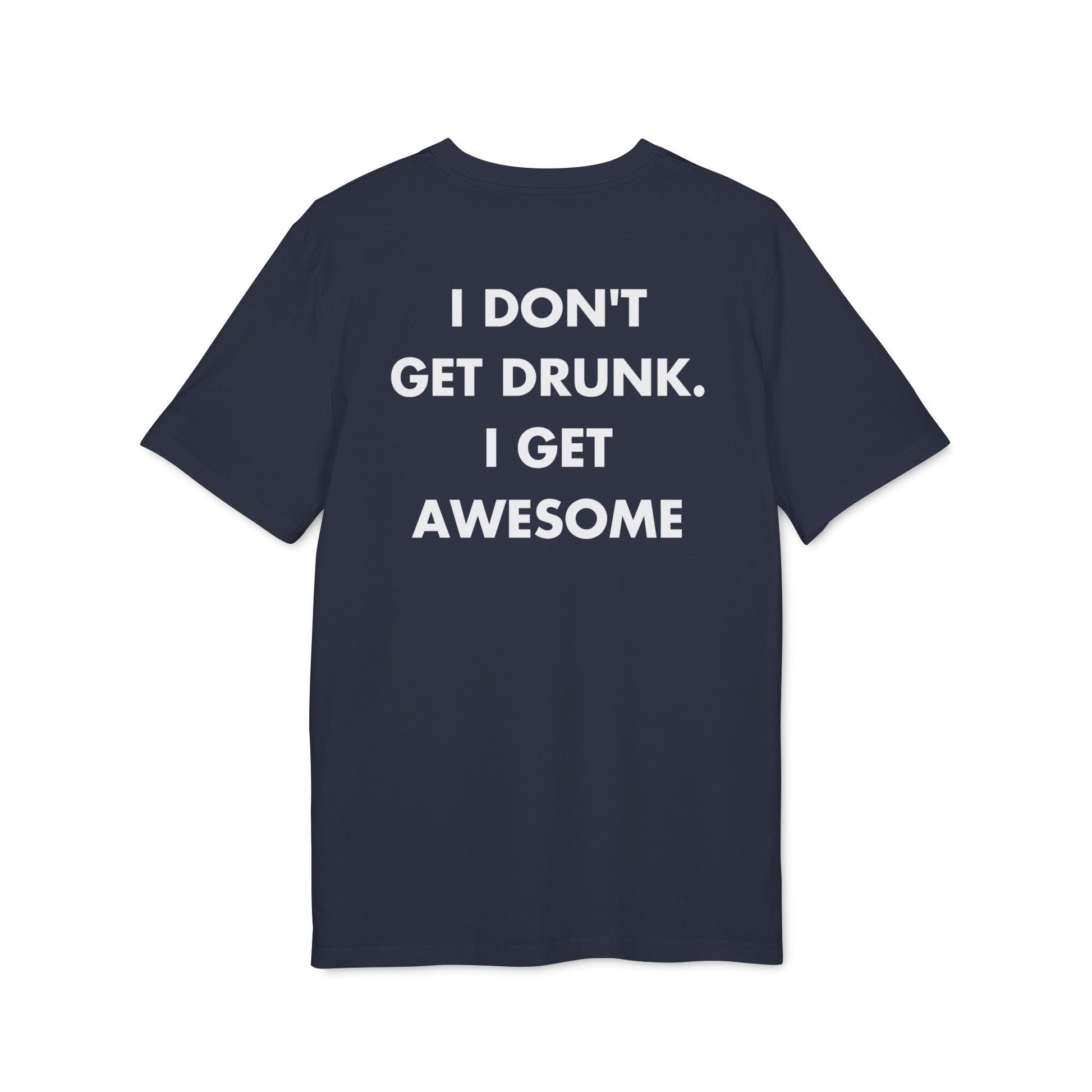 I don´t get Drunk. I get Awesome - Everything I Love - Premium Bio Unisex T-Shirt - Back Print-5