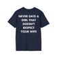 NEVER DATE A GIRL THAT DOESN'T RESPECT YOUR WIFE - Everything I Love - Unisex T-Shirt - Back Print-2