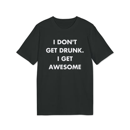 I don´t get drunk. I get Awesome - Everything I Love - Premium Bio Unisex T-Shirt - Front Print-0