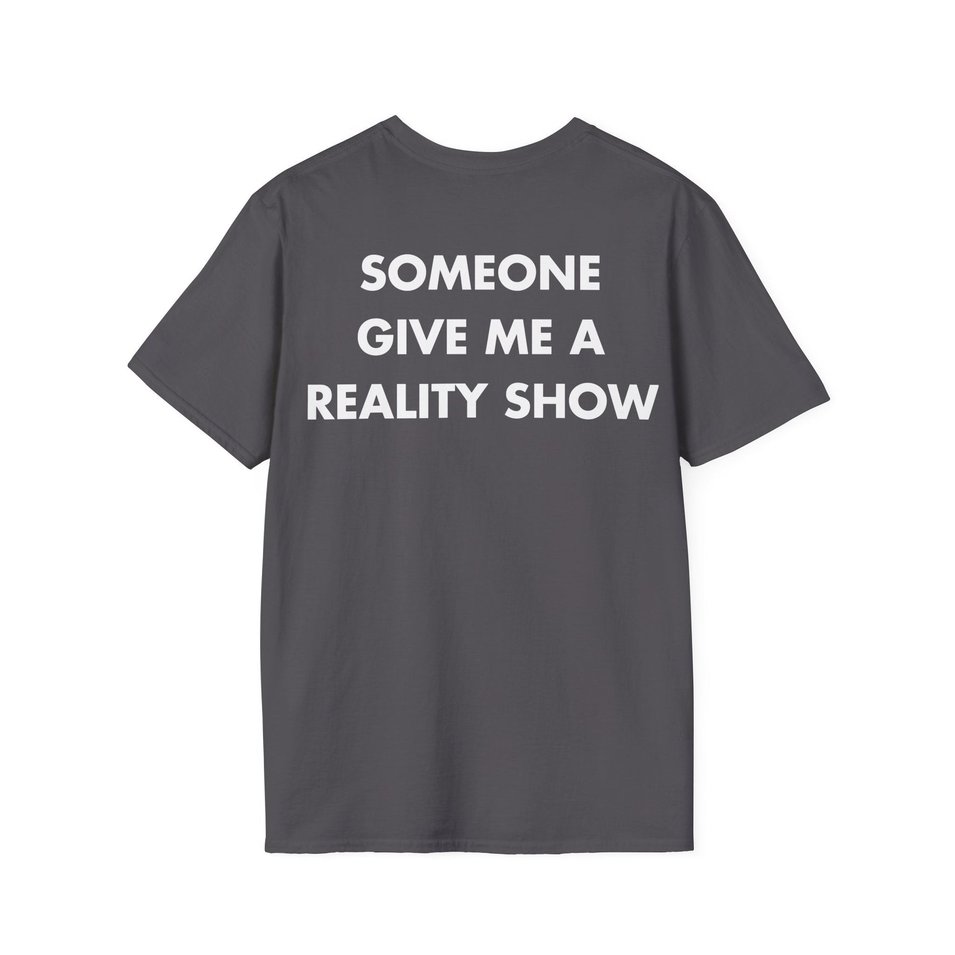 SOMEONE GIVE ME A REALITY SHOW - Everything I Love - Unisex T-Shirt - Back Print-1