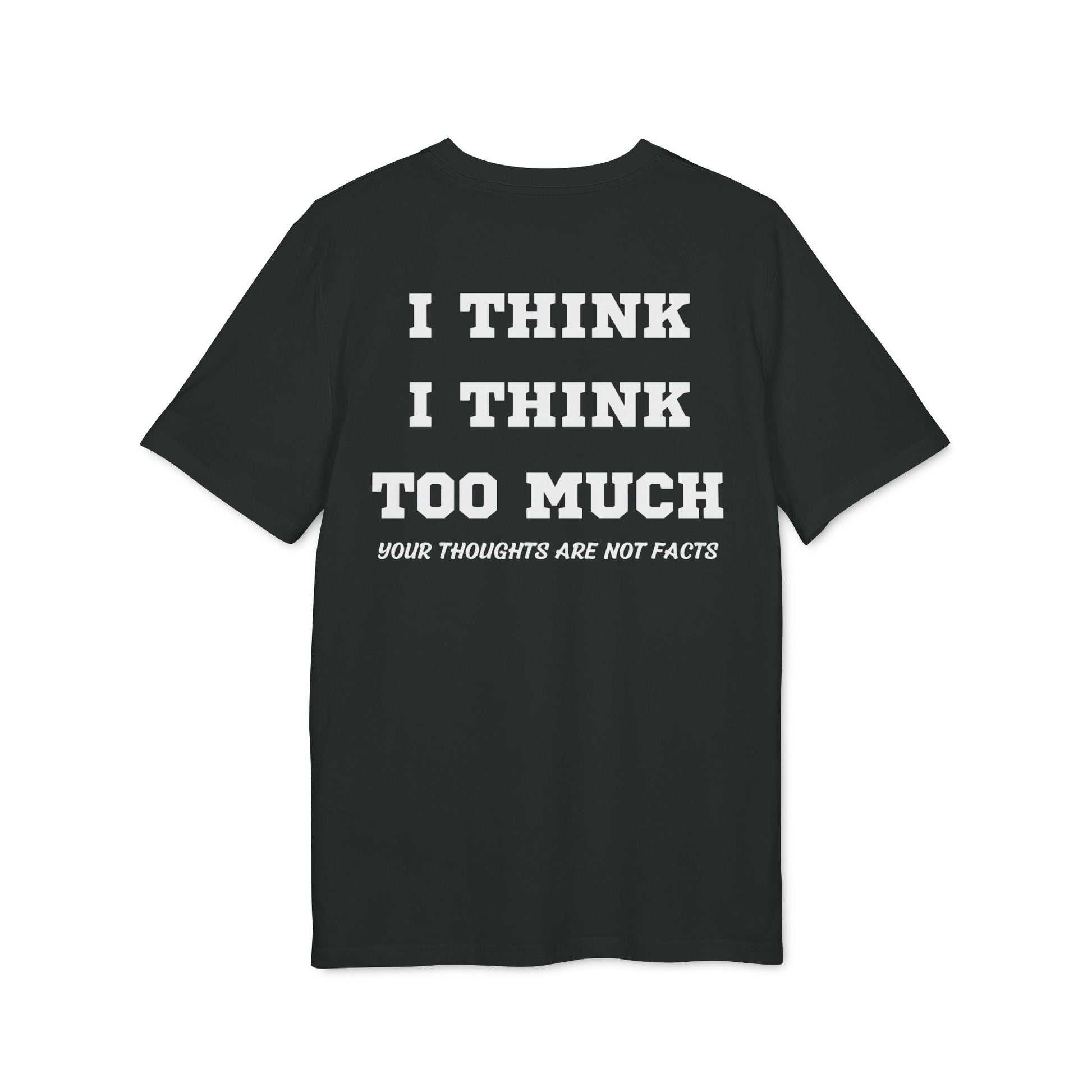 I think i Think too much your thoughts are not facts - See the Way - Premium Bio Unisex T-Shirt - Back Print-0