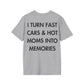 I TURN FAST CARS & HOT MOMS INTO MEMORIES - Everything I Love - Unisex T-Shirt - Back Print-4