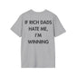 IF RICH DADS HATE ME, I’M WINNING - Everything I Love - Unisex T-Shirt - Back Print-4