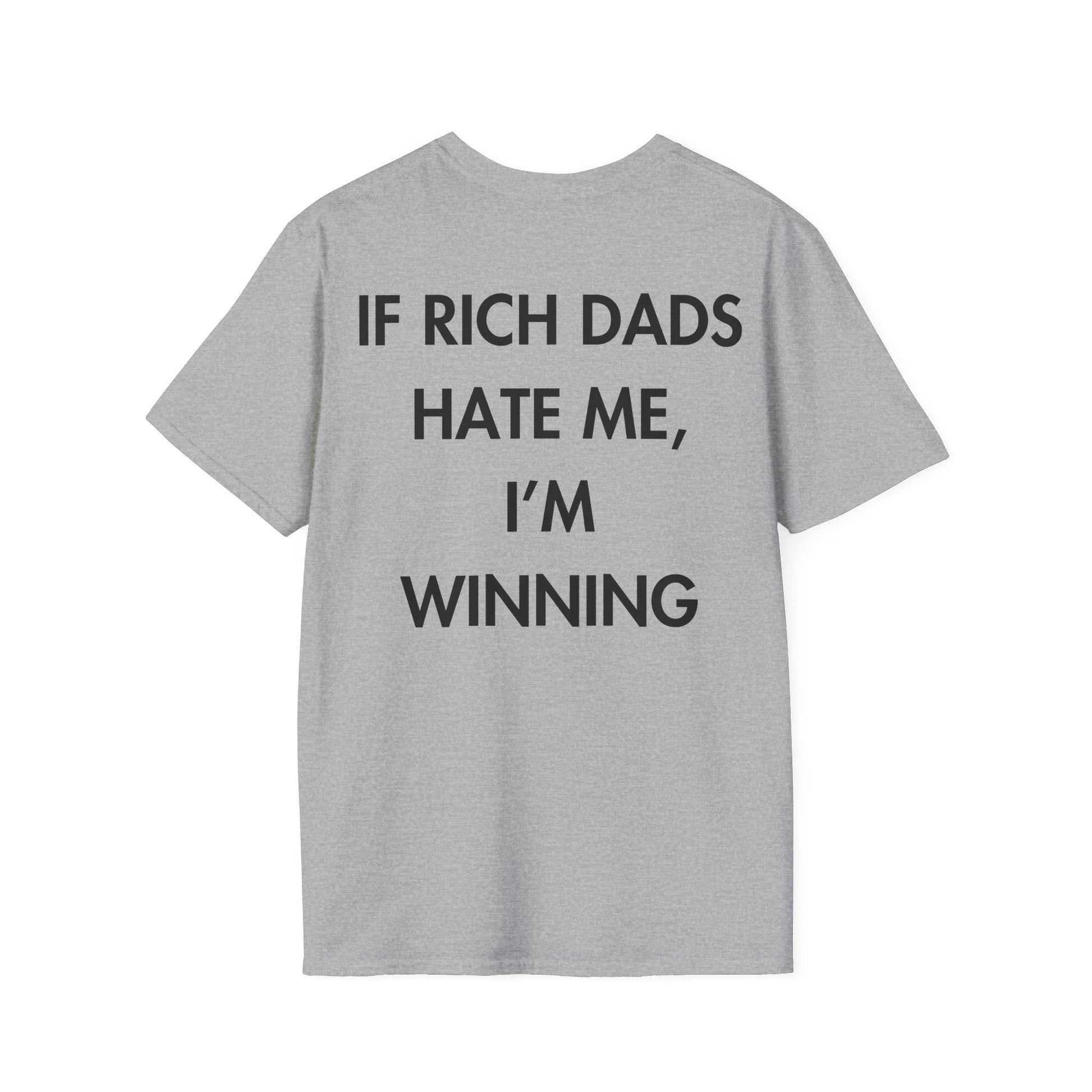 IF RICH DADS HATE ME, I’M WINNING - Everything I Love - Unisex T-Shirt - Back Print-4