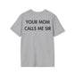 YOUR MOM CALLS ME SIR - Everything I Love - Unisex T-Shirt - Back Print-4