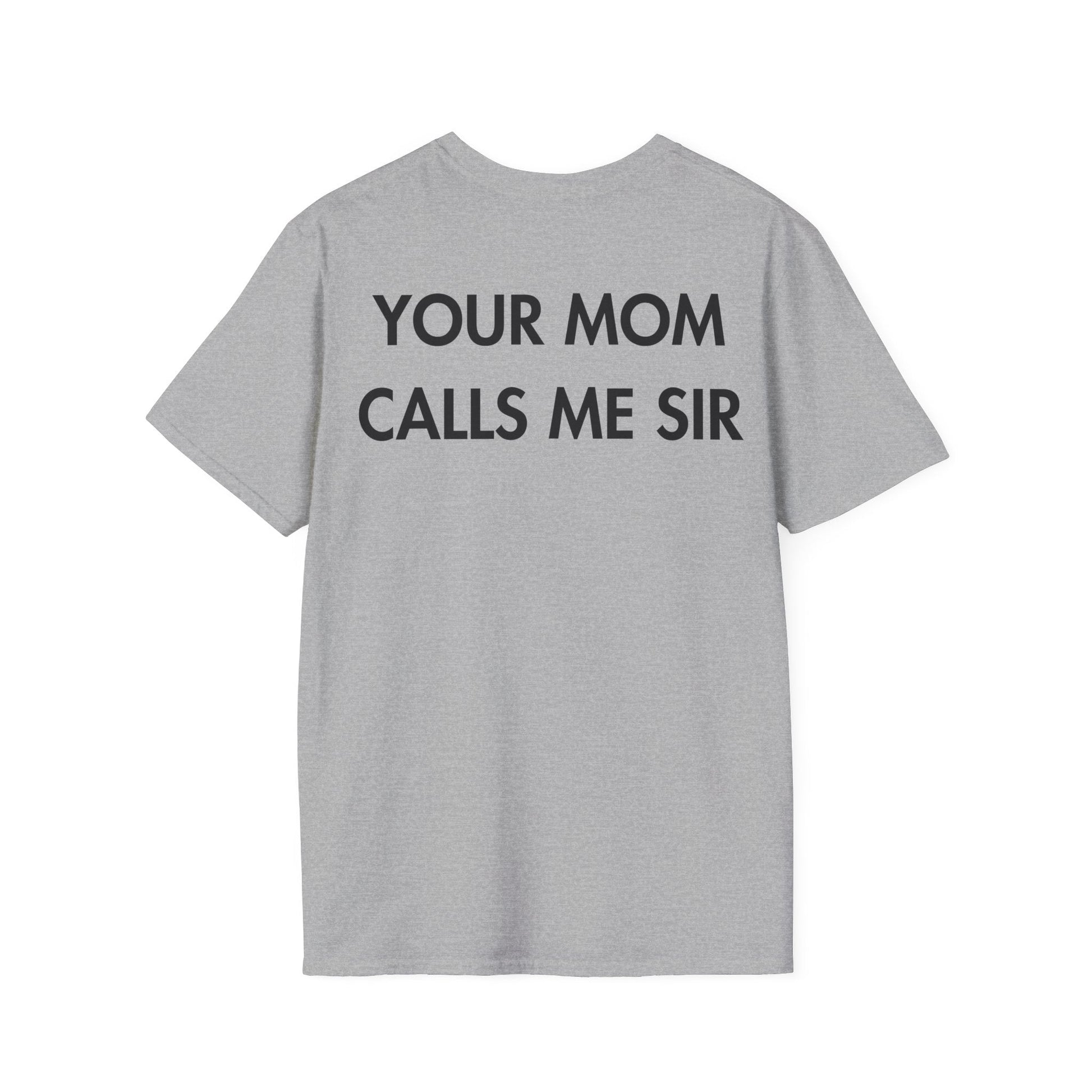 YOUR MOM CALLS ME SIR - Everything I Love - Unisex T-Shirt - Back Print-4