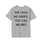 SHE CALLS ME DADDY, YOU CALL ME BRO - Everything I Love - Unisex T-Shirt - Back Print-4