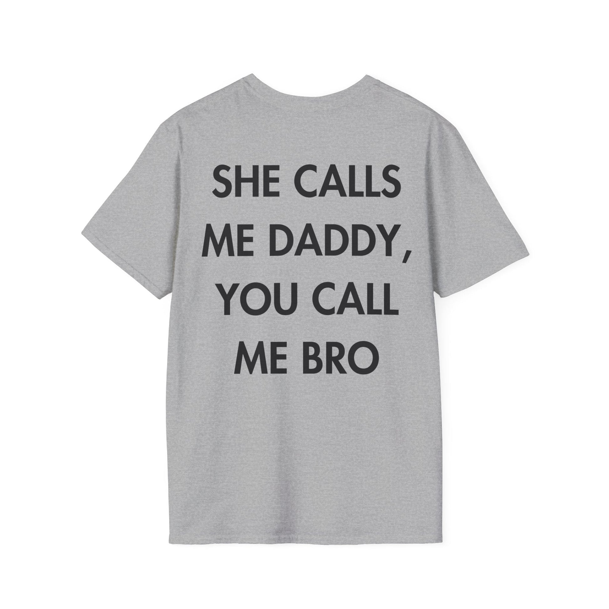 SHE CALLS ME DADDY, YOU CALL ME BRO - Everything I Love - Unisex T-Shirt - Back Print-4
