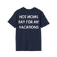 HOT MOMS PAY FOR MY VACATIONS - Everything I Love - Unisex T-Shirt - Back Print-2