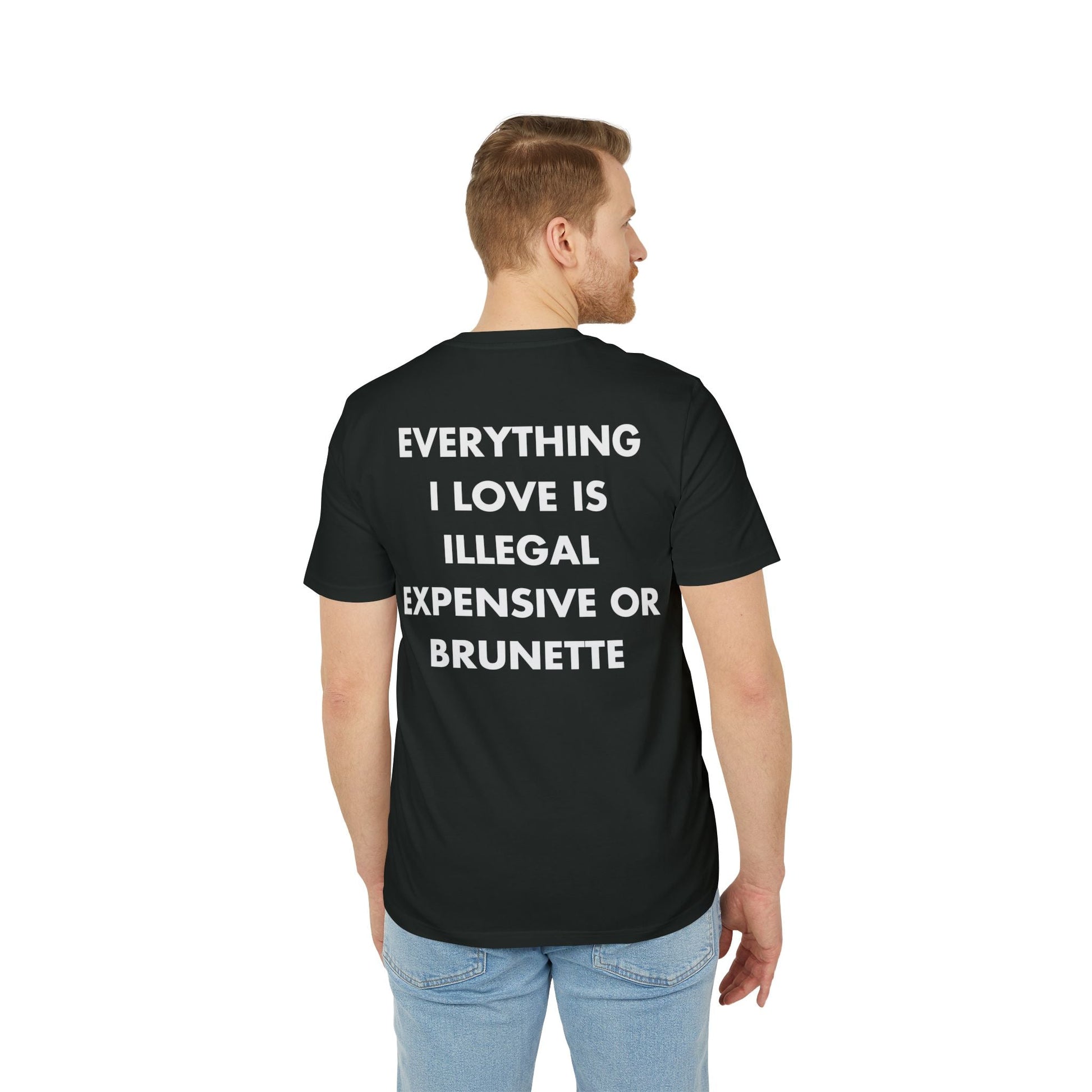 Everything I Love is illegal expensive or Brunette - Everything I Love - Premium Bio Unisex T-Shirt - Back Print-4