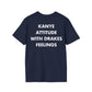 KANYE ATTITUDE WITH DRAKES FEELINGS - Everything I Love - Unisex T-Shirt - Back Print-2