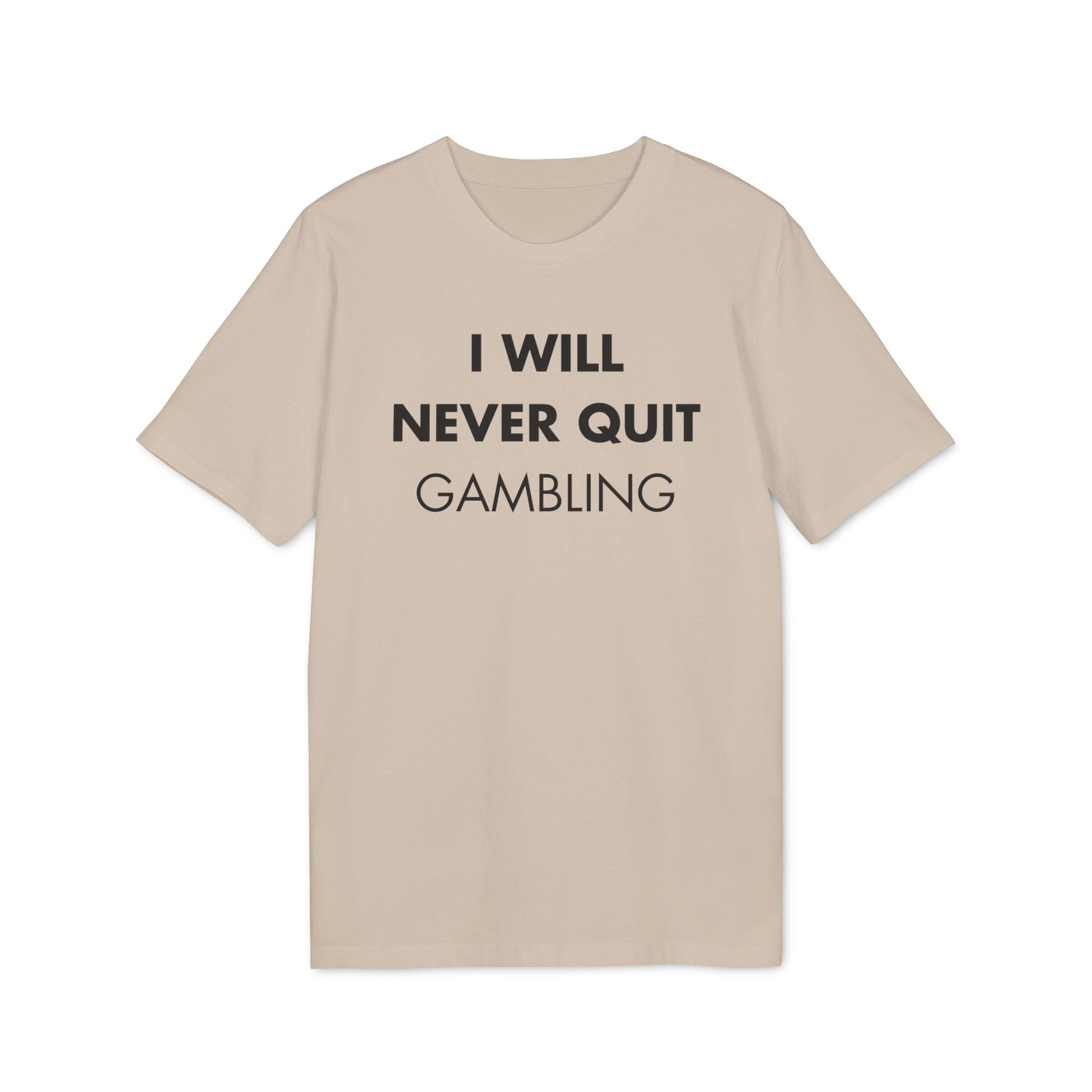 I will never quit gambling - Everything I Love - Premium Bio Unisex T-Shirt - Front Print-7