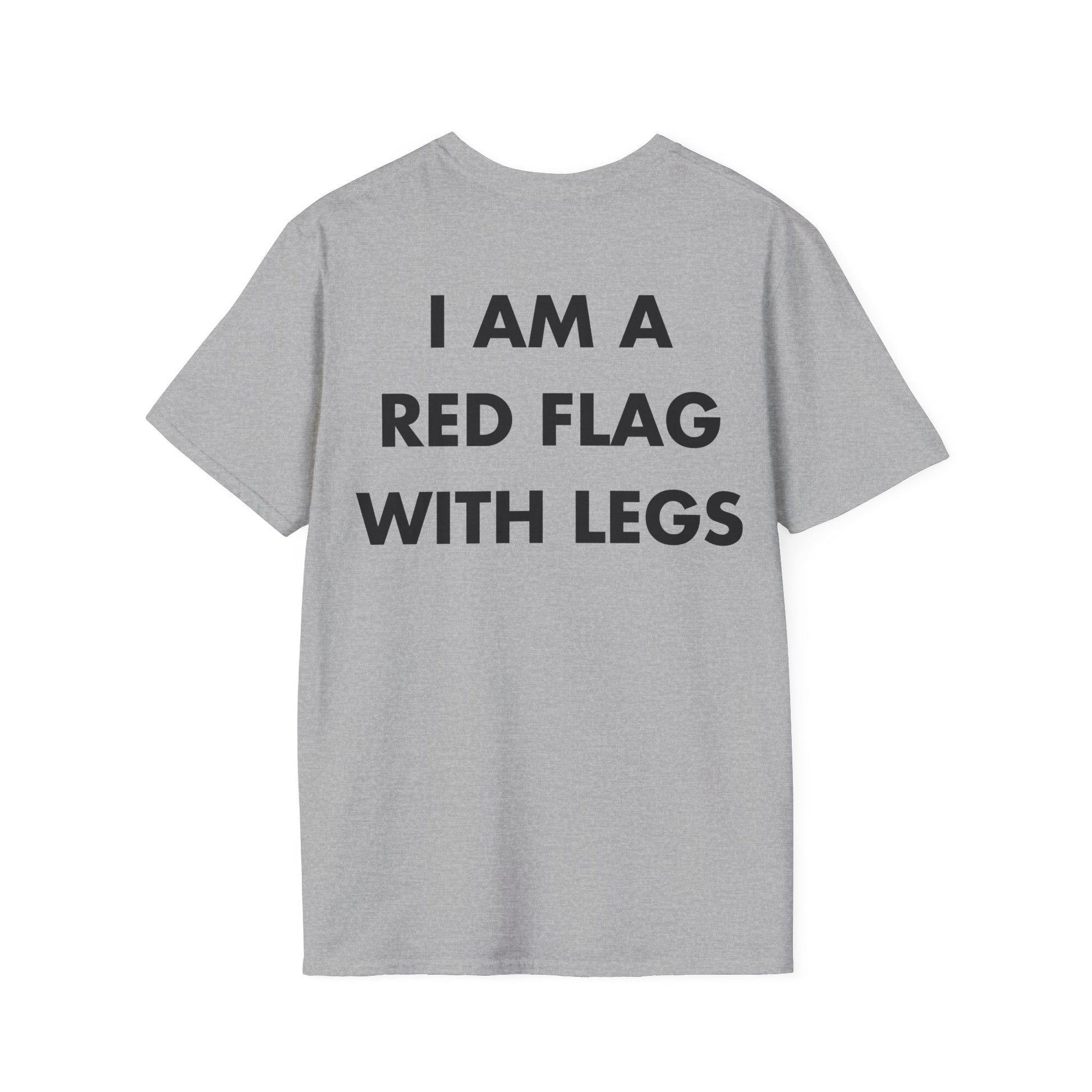 I AM A RED FLAG WITH LEGS - Everything I Love - Unisex T-Shirt - Back Print-4