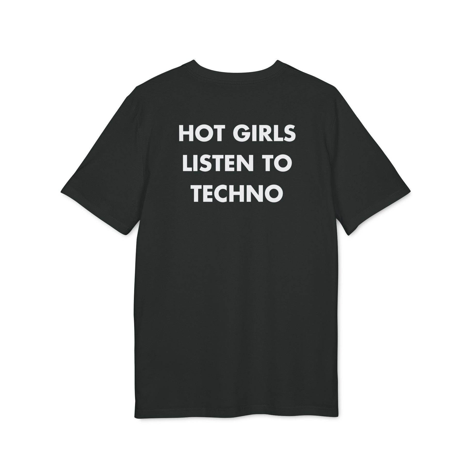 Hot Girls listen to Techno - Everything I Love - Premium Bio Unisex T-Shirt - Back Print-0