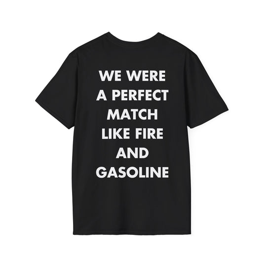 WE WERE A PERFECT MATCH LIKE FIRE AND GASOLINE - Everything I Love - Unisex T-Shirt - Back Print-0
