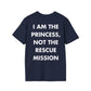 I AM THE PRINCESS, NOT THE RESCUE MISSION - Everything I Love - Unisex T-Shirt - Back Print-2