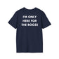 I'M ONLY HERE FOR THE BOOZE - Everything I Love - Unisex T-Shirt - Back Print-2
