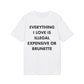 Everything I Love is illegal expensive or Brunette - Everything I Love - Premium Bio Unisex T-Shirt - Front Print-6