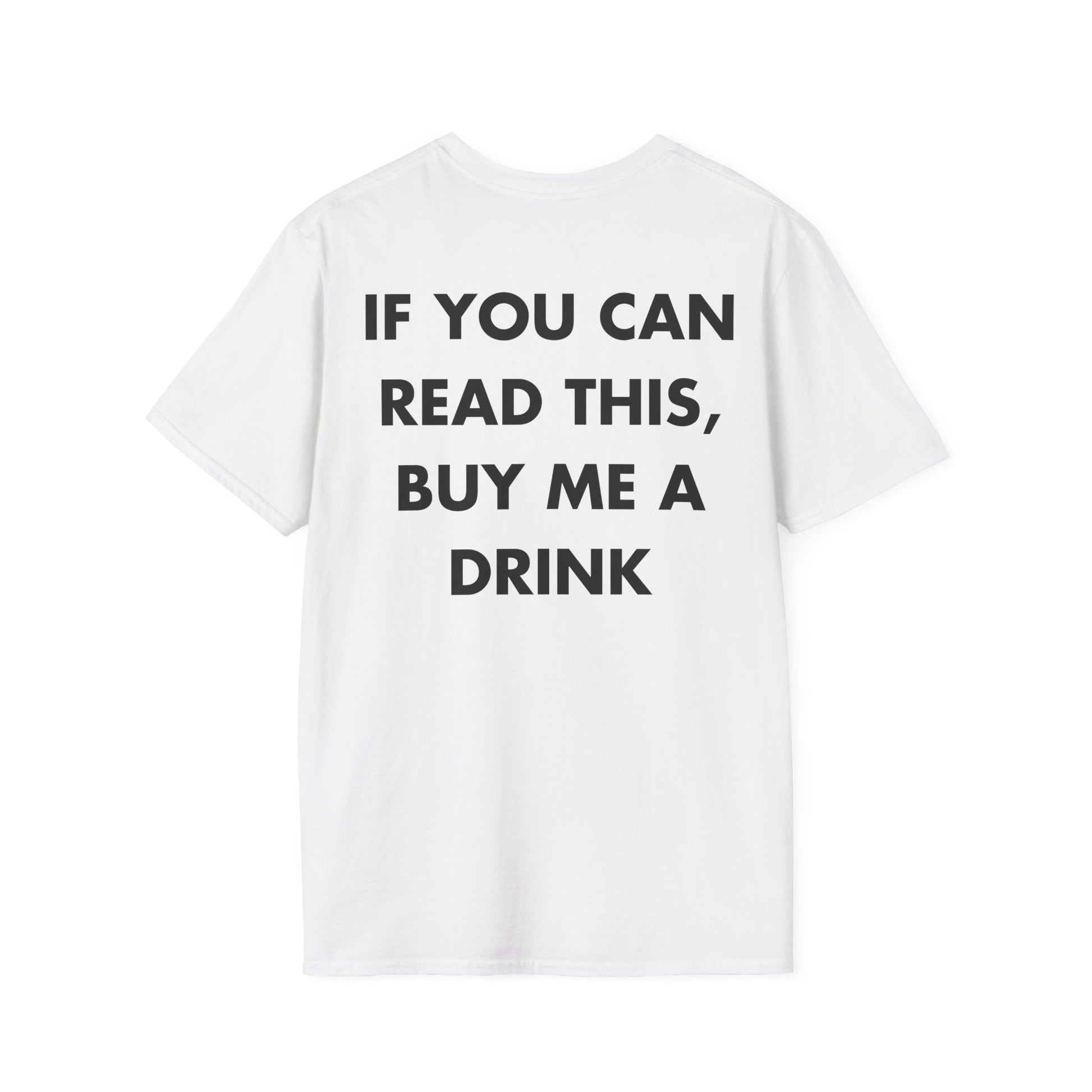 IF YOU CAN READ THIS, BUY ME A DRINK - Everything I Love - Unisex T-Shirt - Back Print-3