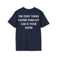 THE ONLY THING FASTER THAN MY CAR IS YOUR SISTER - Everything I Love - Unisex T-Shirt - Back Print-2