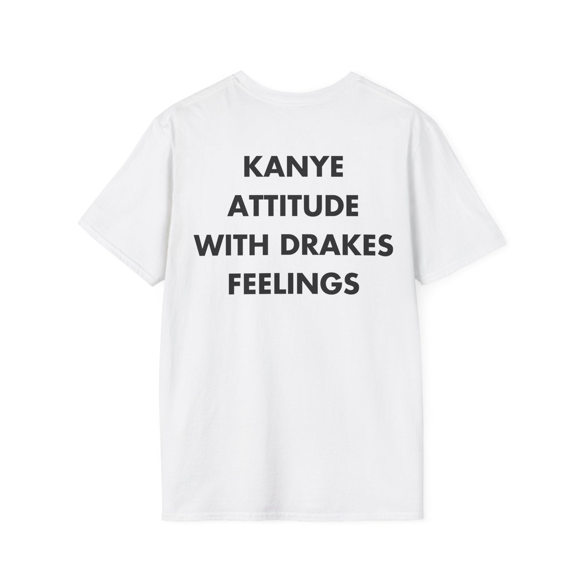 KANYE ATTITUDE WITH DRAKES FEELINGS - Everything I Love - Unisex T-Shirt - Back Print-3