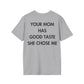 YOUR MOM HAS GOOD TASTE SHE CHOSE ME - Everything I Love - Unisex T-Shirt - Back Print-4