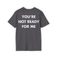 YOU’RE NOT READY FOR ME - Everything I Love - Unisex T-Shirt - Back Print-1