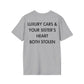 LUXURY CARS & YOUR SISTER’S HEART BOTH STOLEN - Everything I Love - Unisex T-Shirt - Back Print-4