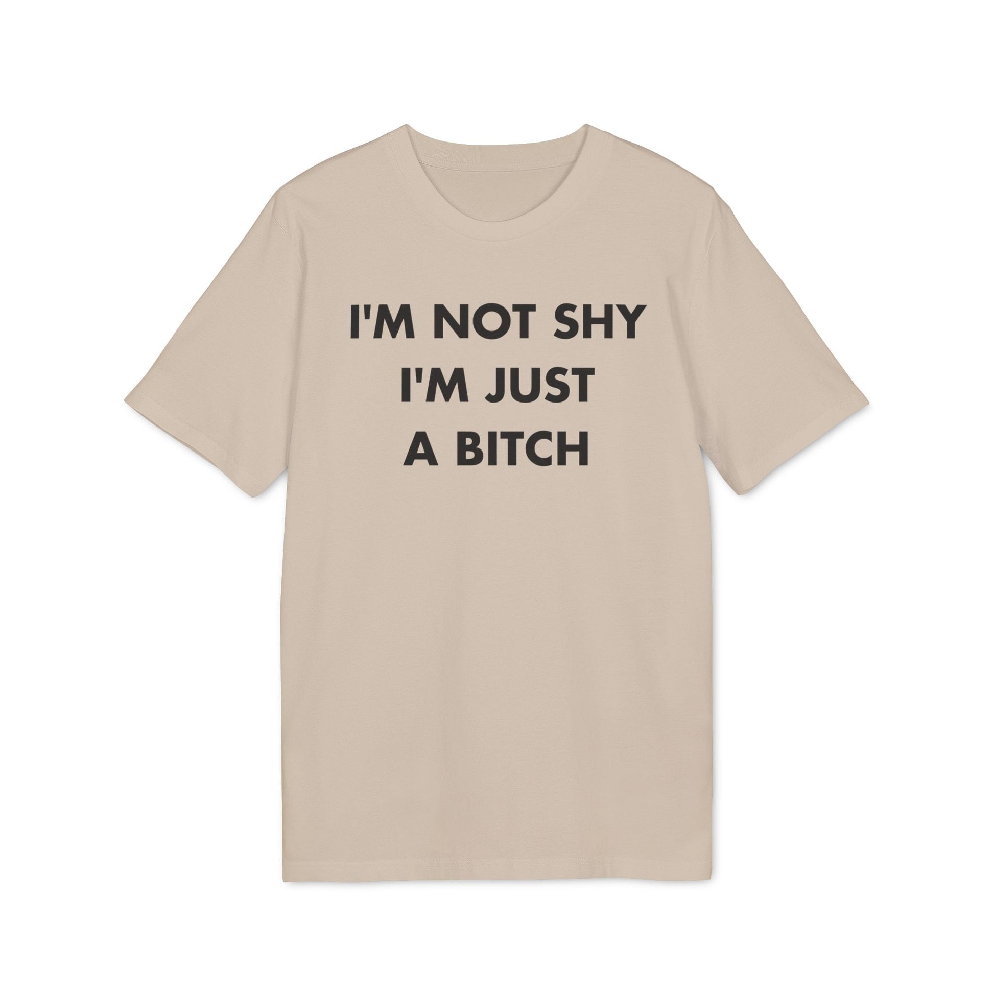 I´m not shy I´m just a Bitch - Everything I Love - Premium Bio Unisex T-Shirt - Front Print-7