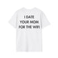 I DATE YOUR MOM FOR THE WIFI - Everything I Love - Unisex T-Shirt - Back Print-3