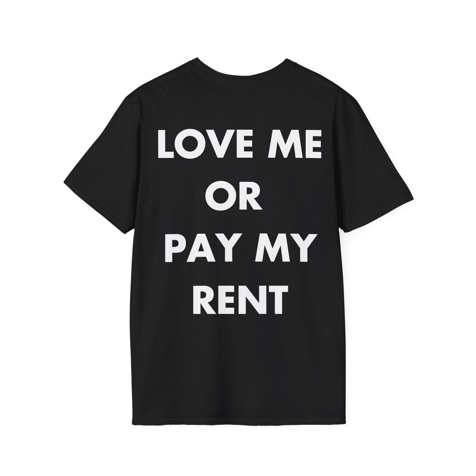 LOVE ME OR  PAY MY RENT - Everything I Love - Unisex T-Shirt - Back Print-0