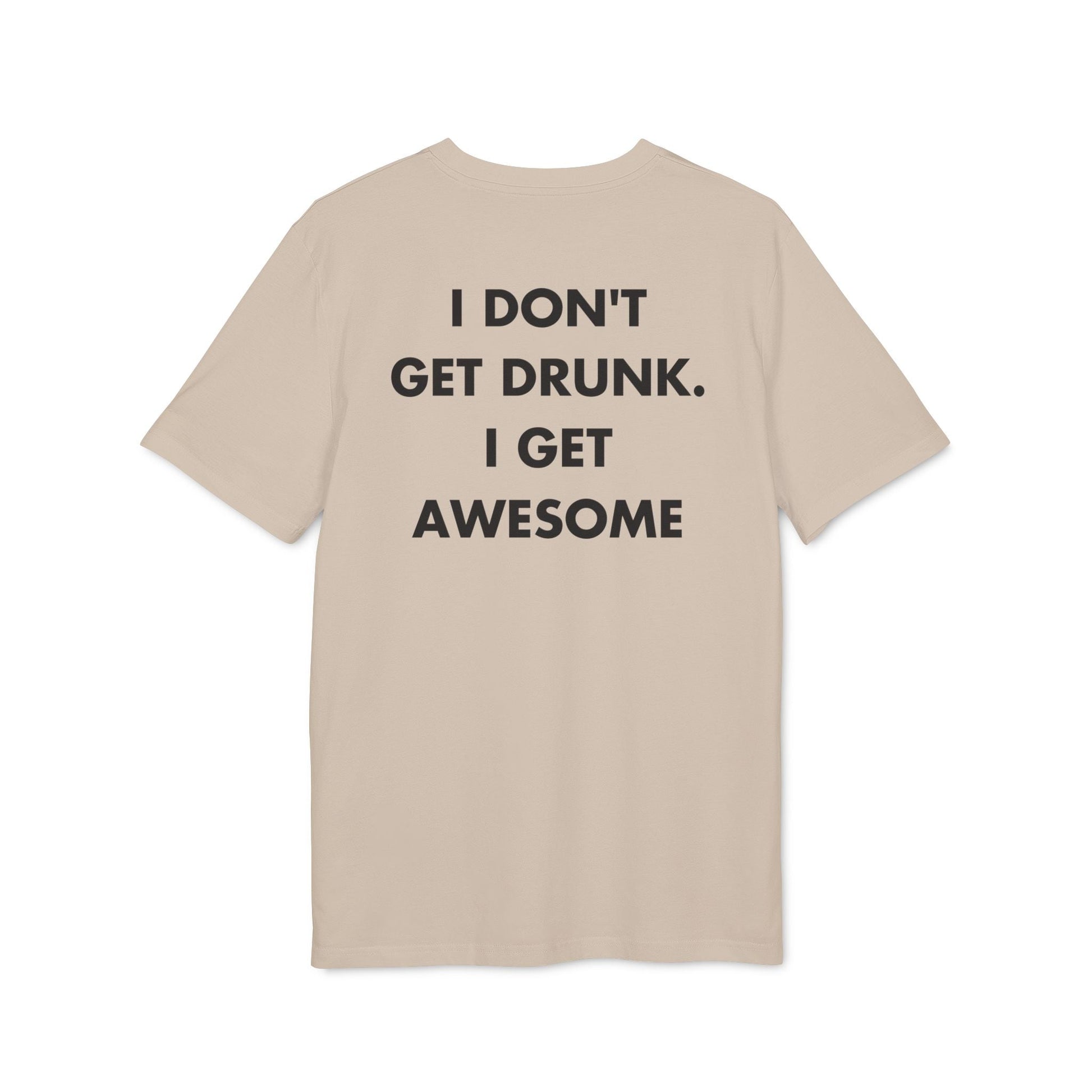 I don´t get Drunk. I get Awesome - Everything I Love - Premium Bio Unisex T-Shirt - Back Print-7