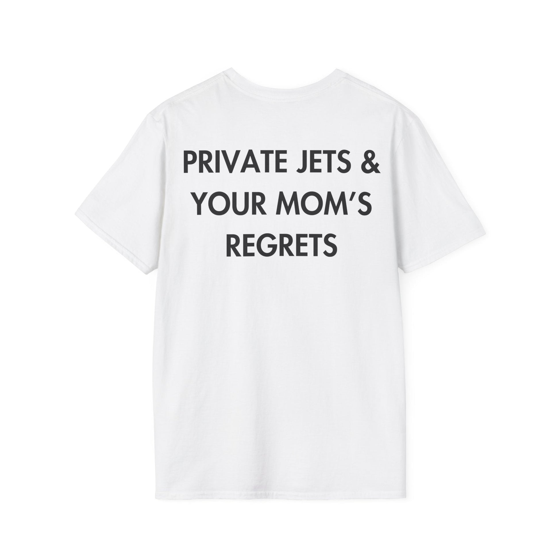 PRIVATE JETS & YOUR MOM’S REGRETS - Everything I Love - Unisex T-Shirt - Back Print-3