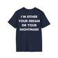 I’M EITHER YOUR DREAM OR YOUR NIGHTMARE - Everything I Love - Unisex T-Shirt - Back Print-2