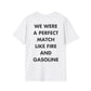 WE WERE A PERFECT MATCH LIKE FIRE AND GASOLINE - Everything I Love - Unisex T-Shirt - Back Print-3