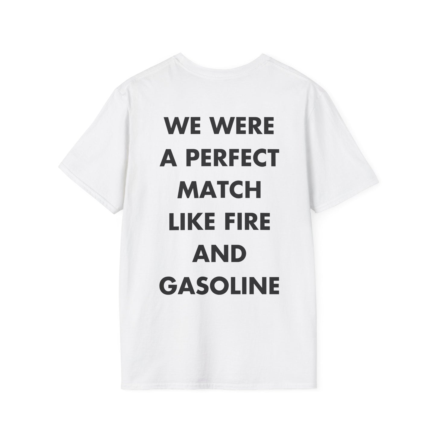 WE WERE A PERFECT MATCH LIKE FIRE AND GASOLINE - Everything I Love - Unisex T-Shirt - Back Print-3