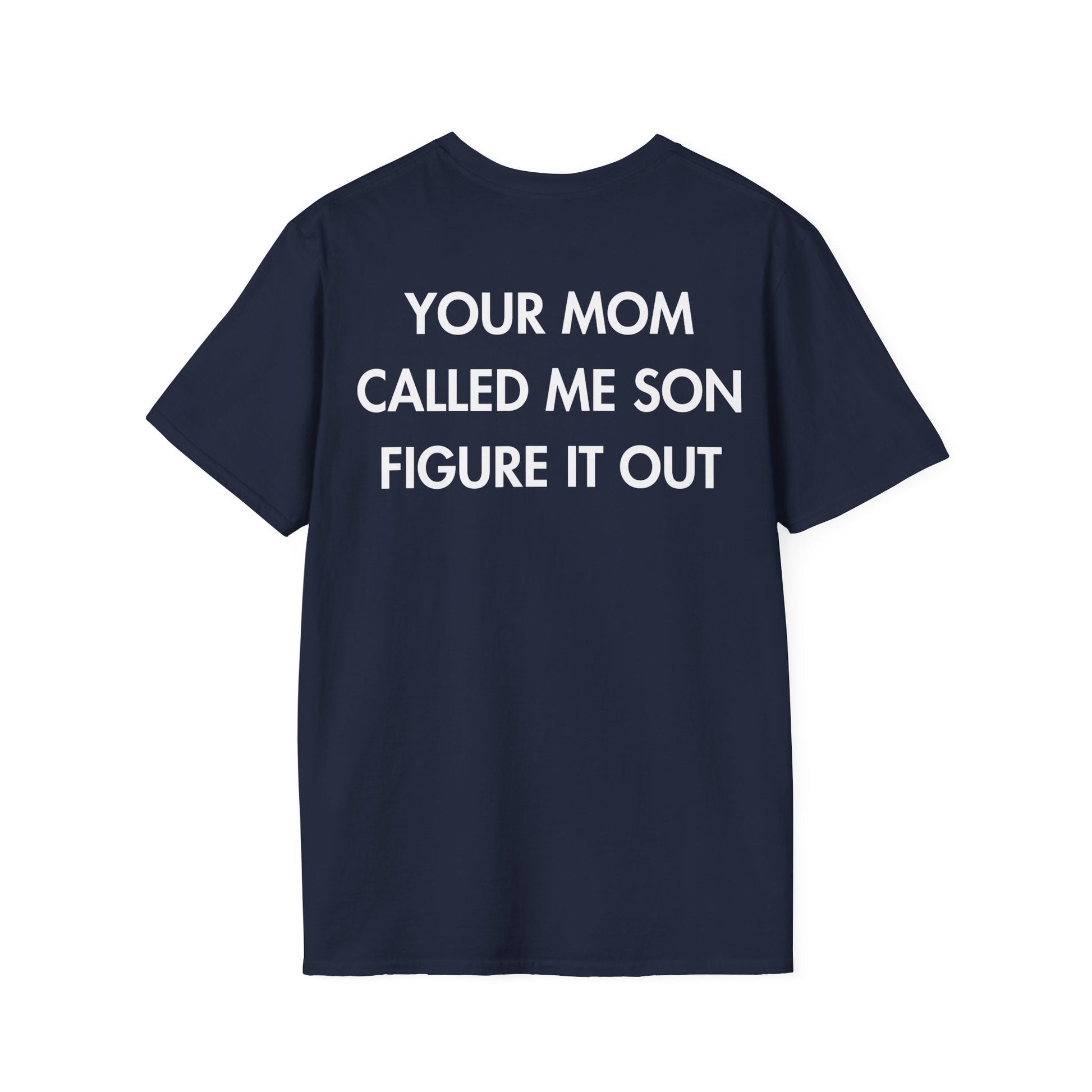YOUR MOM CALLED ME SON FIGURE IT OUT - Everything I Love - Unisex T-Shirt - Back Print-2