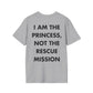 I AM THE PRINCESS, NOT THE RESCUE MISSION - Everything I Love - Unisex T-Shirt - Back Print-4