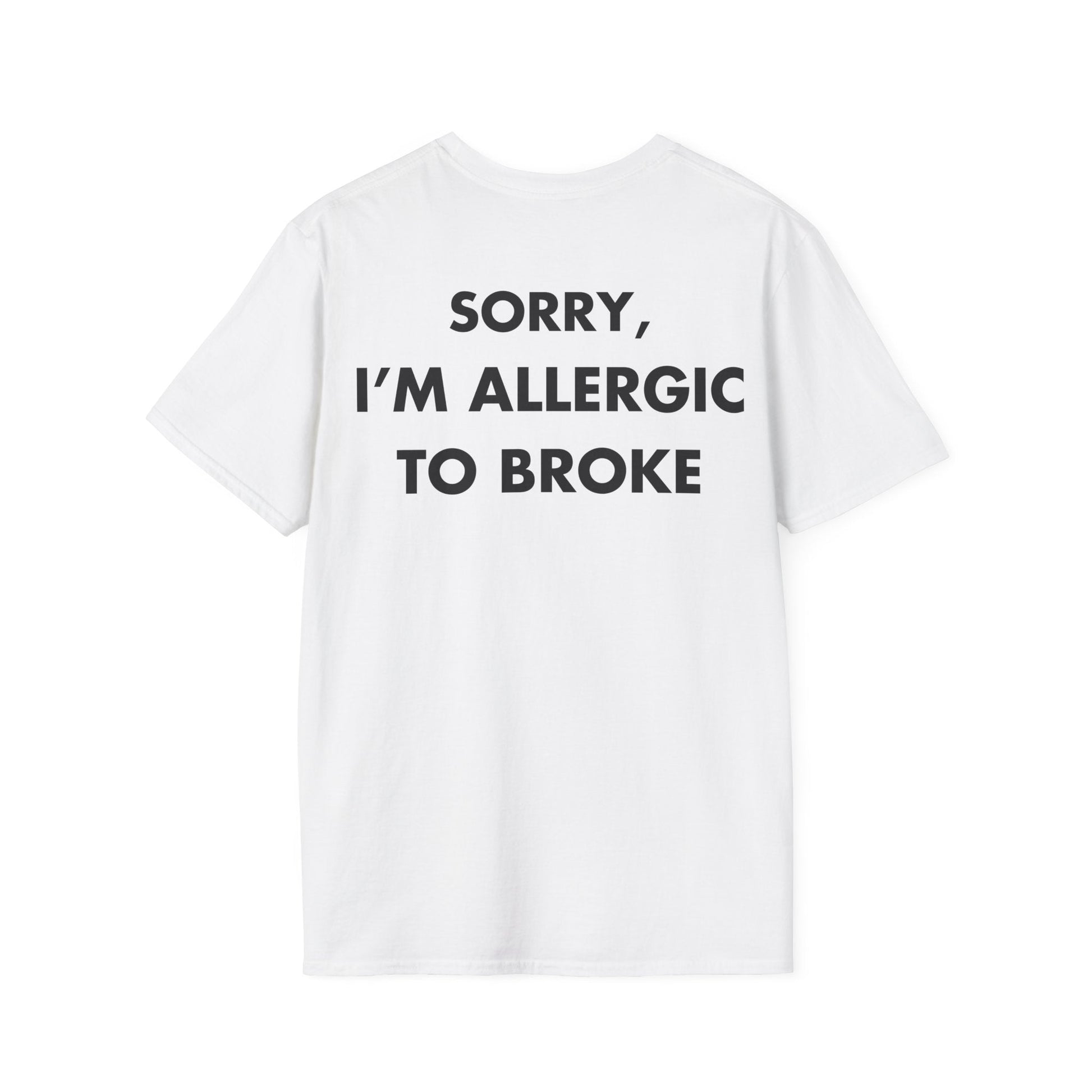 SORRY, I’M ALLERGIC TO BROKE - Everything I Love - Unisex T-Shirt - Back Print-3