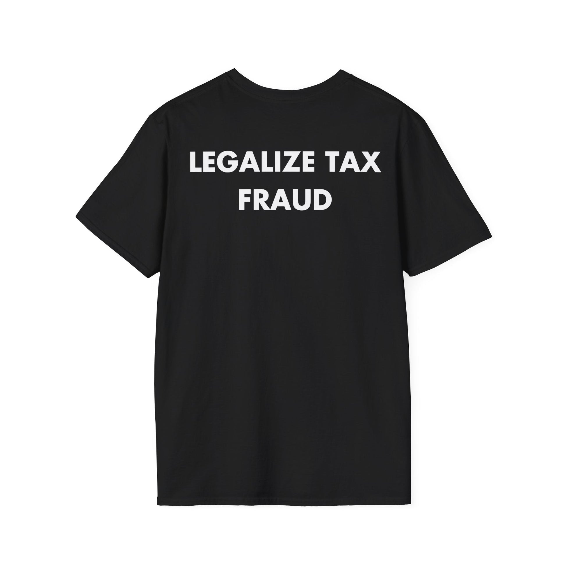 LEGALIZE TAX FRAUD - Everything I Love - Unisex T-Shirt - Back Print-0