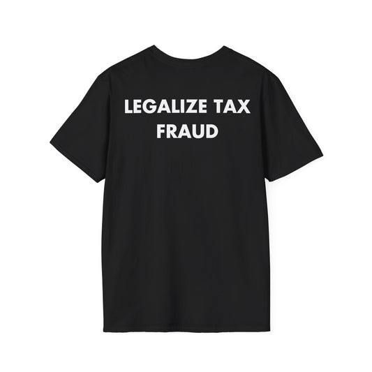 LEGALIZE TAX FRAUD - Everything I Love - Unisex T-Shirt - Back Print-0