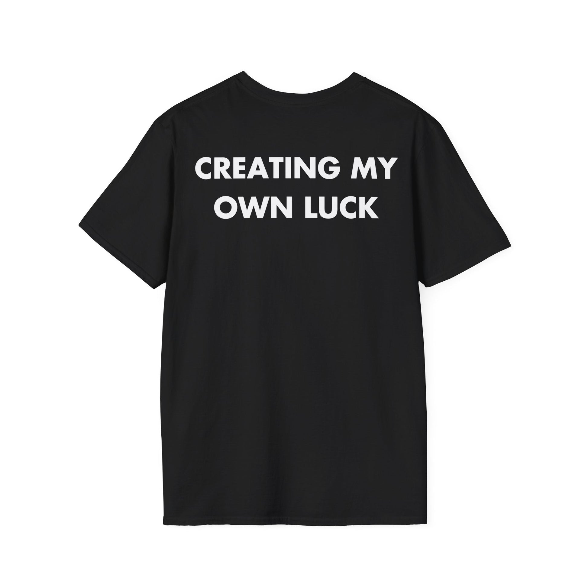 CREATING MY OWN LUCK - Everything I Love - Unisex T-Shirt - Back Print-0