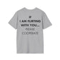 IF I AM FLIRTING WITH YOU... PLEASE COOPERATE - Everything I Love - Unisex T-Shirt - Back Print-4