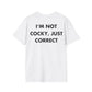 I’M NOT COCKY, JUST CORRECT - Everything I Love - Unisex T-Shirt - Back Print-3